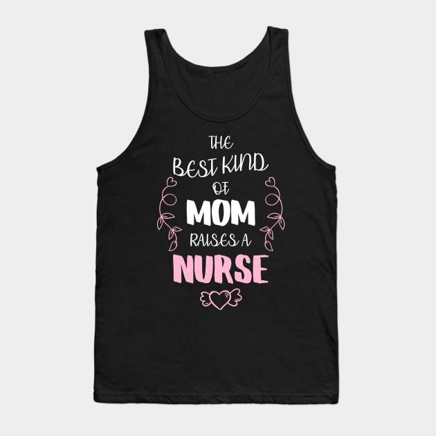 Best Kind Of Mom Raises A Nurse Tank Top by Hannah's Bear Tees